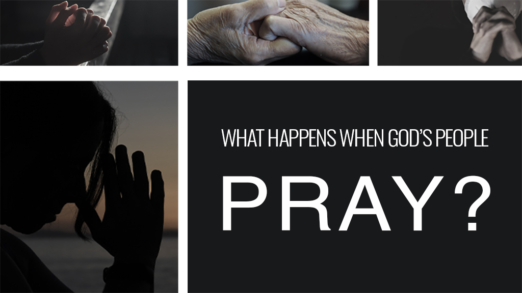 What Happens When God’s People Pray